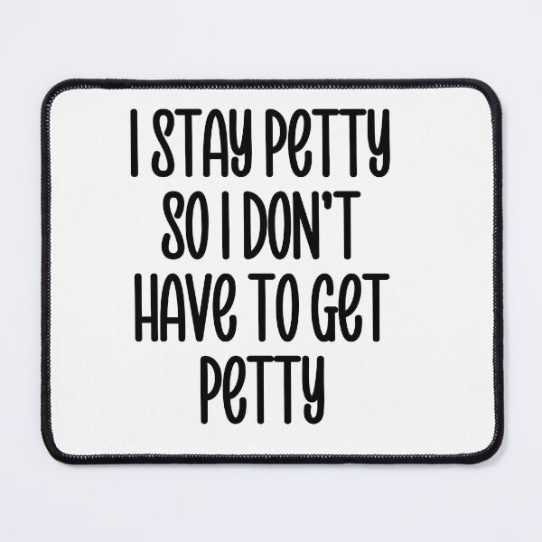 Item preview, I stay petty so I don't have to get petty designed and sold by EazyStyles.