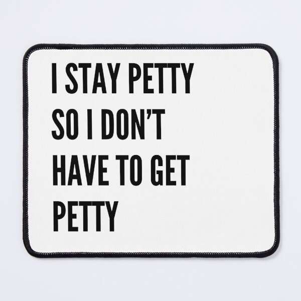 Item preview, I stay petty so I don't have to get petty designed and sold by EazyStyles.
