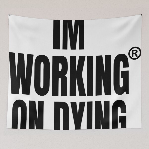 Item preview, Working on Dying "I'M WORKING ON DYING" Black Text Merch designed and sold by eightwelve.