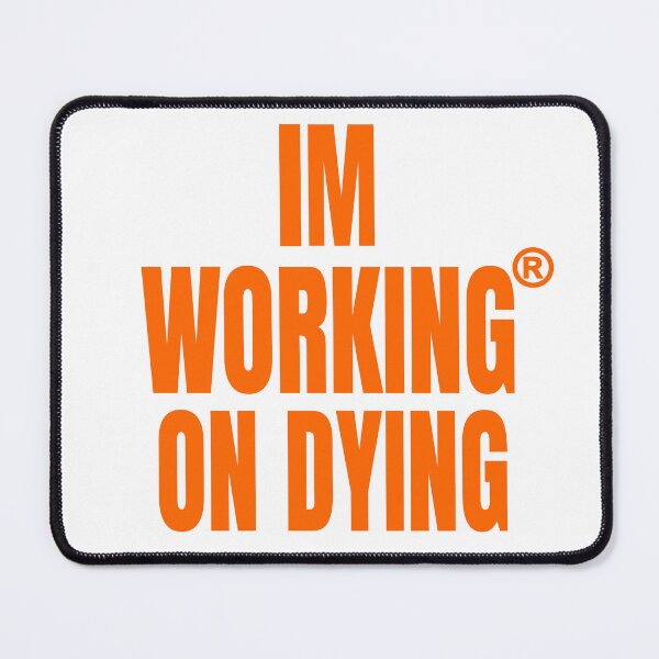 Item preview, Working on Dying "I'M WORKING ON DYING" Orange Text Merch designed and sold by eightwelve.