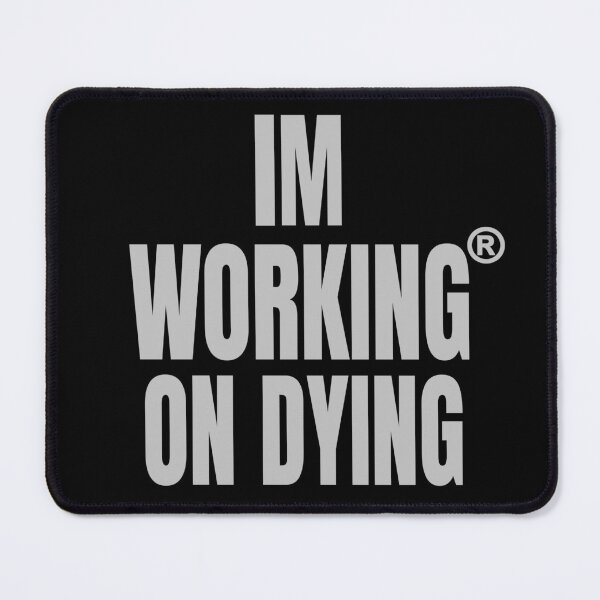 Item preview, Working on Dying "I'M WORKING ON DYING" Grey Text Merch designed and sold by eightwelve.