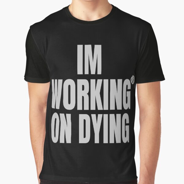 Item preview, Working on Dying "I'M WORKING ON DYING" Grey Text Merch designed and sold by eightwelve.