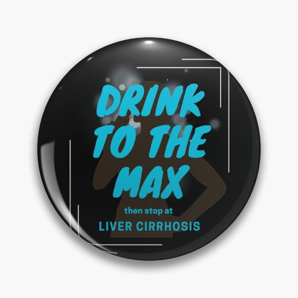 Item preview, Drinker quote -  Drink to the max, then stop at Liver cirrhosis designed and sold by mamacub.