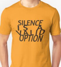 Silence Is A Valid Option Unisex T-Shirt