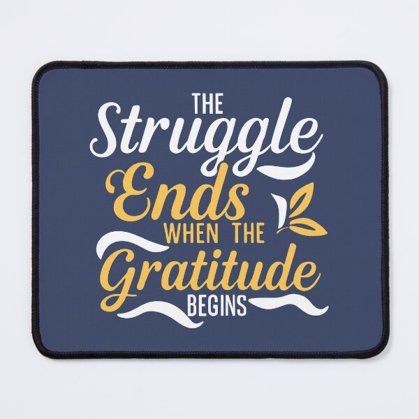 Item preview, The Struggle Ends When The Gratitude Begins designed and sold by Esskay Designs.