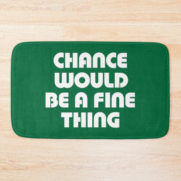 Item preview, Chance Would Be A Fine Thing designed and sold by avperth.
