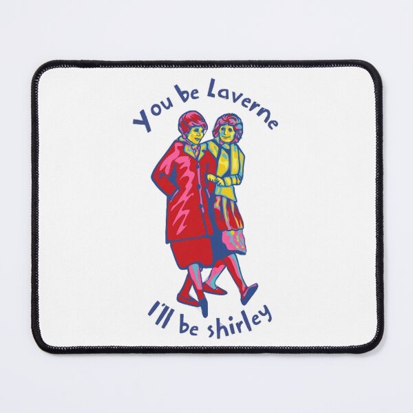 Item preview, You Be Laverne I'll Be Shirley designed and sold by HappyFrothy.