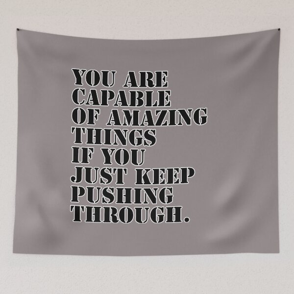 Item preview, You are capable of amazing things if you just keep pushing through. designed and sold by RocketArtInd.