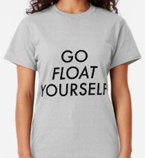 Go float yourself Classic T-Shirt