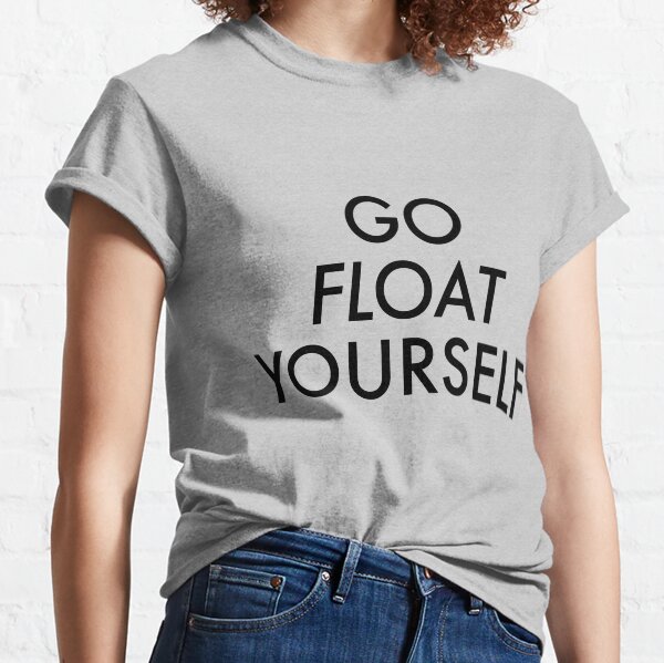 Go float yourself Classic T-Shirt
