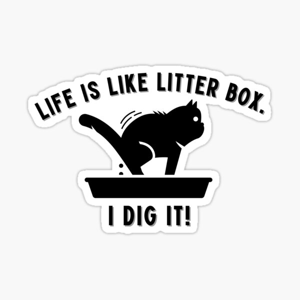 Item preview, Life is like a litter box. I dig it designed and sold by Fr0mtheMachine.