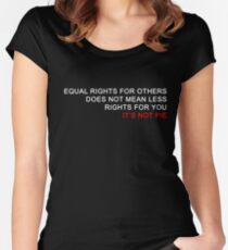 Equal Rights Does Not Mean Less Rights For You It's Not Pie V10 Women's Fitted Scoop T-Shirt