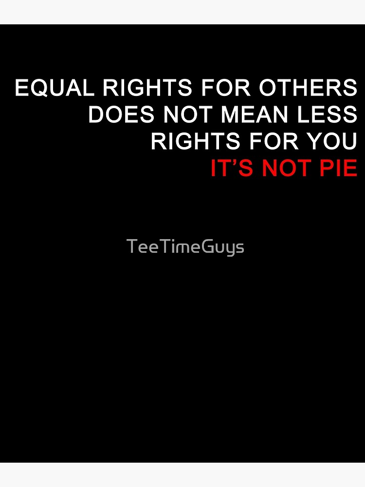 "Equal Rights Does Not Mean Less Rights For You It's Not Pie V10