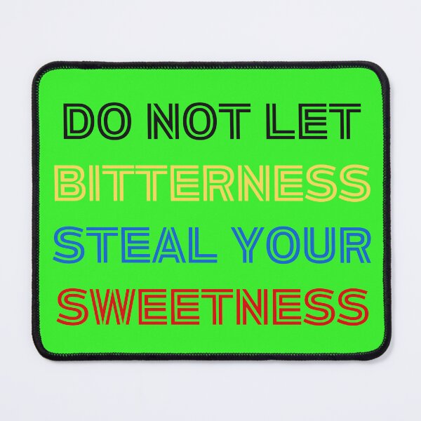 Item preview, Never be bitter over something because it will steal your sweetness. designed and sold by MAROY-DESIGNS.