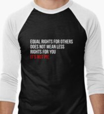Equal Rights Does Not Mean Less Rights For You It's Not Pie V2 Men's Baseball ¾ T-Shirt
