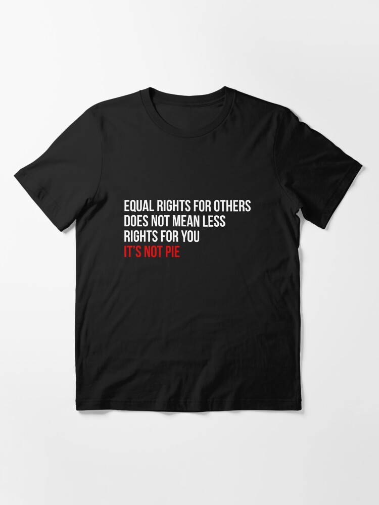 equal-rights-does-not-mean-less-rights-for-you-it-s-not-pie-v2-t