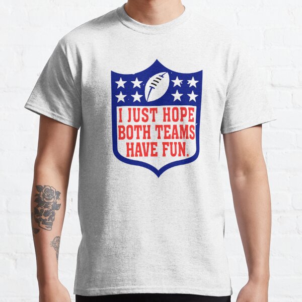 I Just Hope Both Teams Have Fun Shirt, Funny Super Bowl Cute