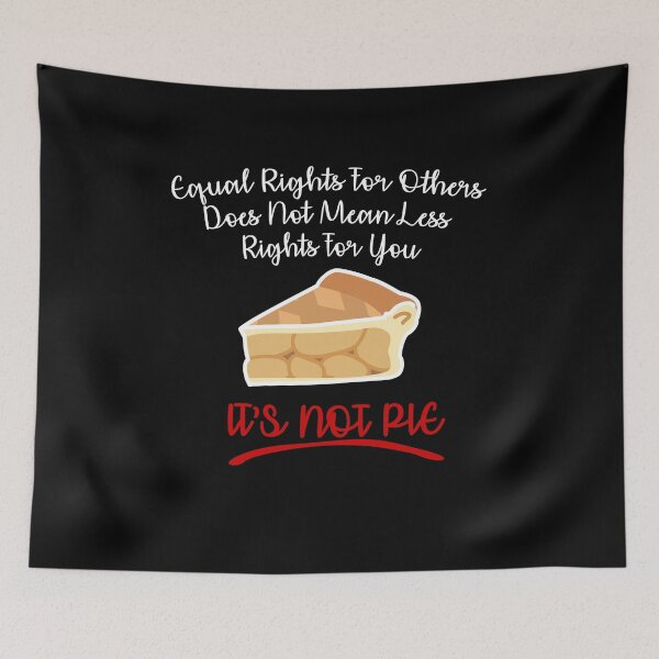 Item preview, Equal Rights Does Not Mean Less Rights For You It's Not Pie V6  designed and sold by TeeTimeGuys.