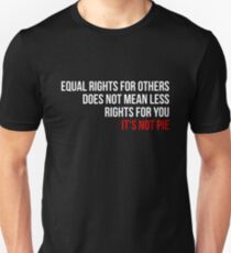 Equal Rights Does Not Mean Less Rights For You It's Not Pie V9 Unisex T-Shirt