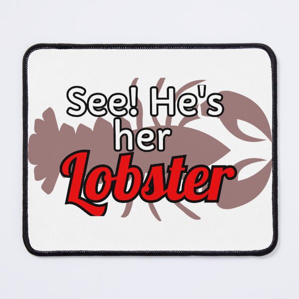 Item preview, See! He's her lobster designed and sold by ToastyLlama567.