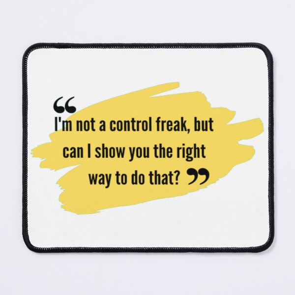 Item preview, qoute | funny qoutes | I'm not a control freak, but can I show you the right way to do that? designed and sold by ArtsyElegance4U ⭐⭐⭐⭐⭐.