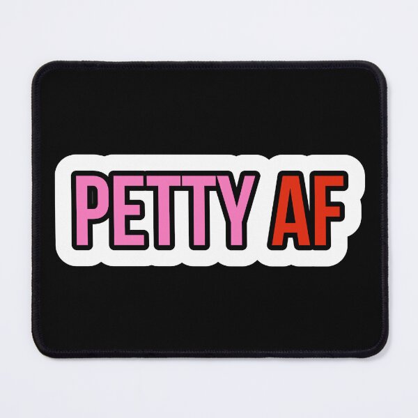 Item preview, PETTY AF designed and sold by Laura-stbr.