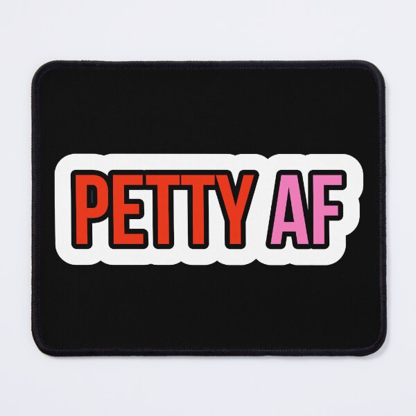 Item preview, PETTY AF designed and sold by Laura-stbr.