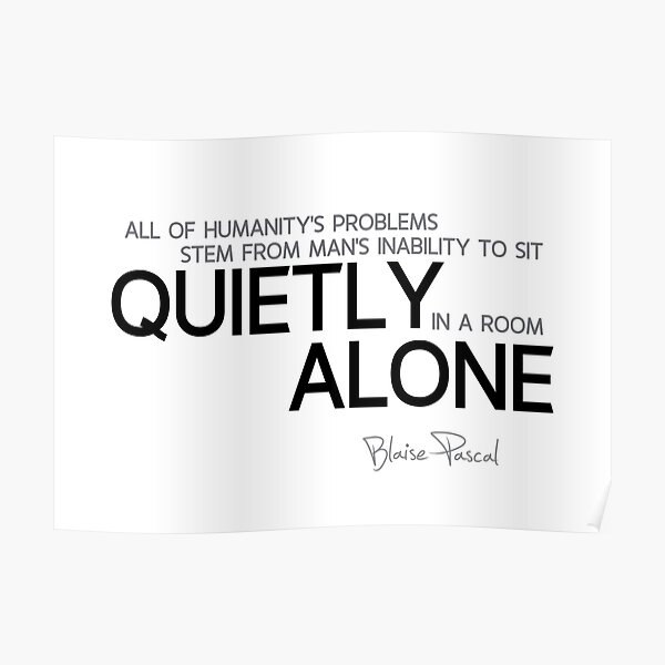 quietly alone - blaise pascal Poster