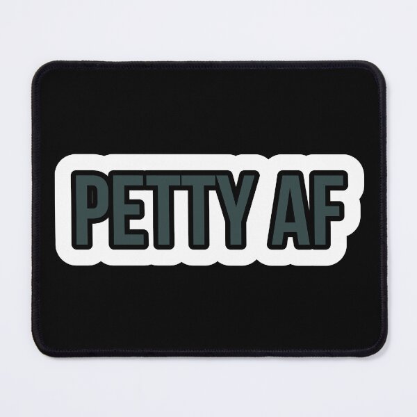 Item preview, PETTY AF designed and sold by Laura-stbr.