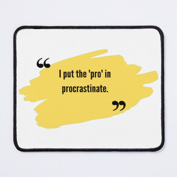 Item preview, Humor Quote | funny qoutes | I put the 'pro' in procrastinate. designed and sold by ArtsyElegance4U ⭐⭐⭐⭐⭐.