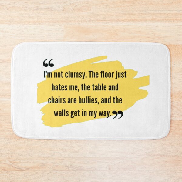 Item preview,  funny qoutes | I'm not clumsy. The floor just hates me, the table and chairs are bullies, and the walls get in my way. designed and sold by ArtsyElegance4U ⭐⭐⭐⭐⭐.