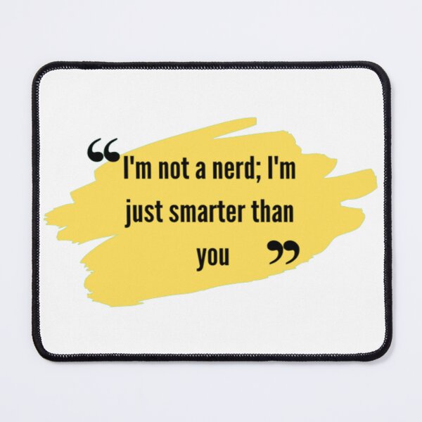 Item preview, Smart and Proud Quote  funny | I'm not a nerd; I'm just smarter than you. designed and sold by ArtsyElegance4U ⭐⭐⭐⭐⭐.
