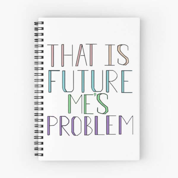 Item preview, That is future me’s problem  designed and sold by Artistkhg.
