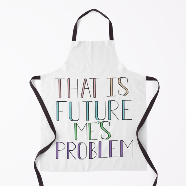 Item preview, That is future me’s problem  designed and sold by Artistkhg.