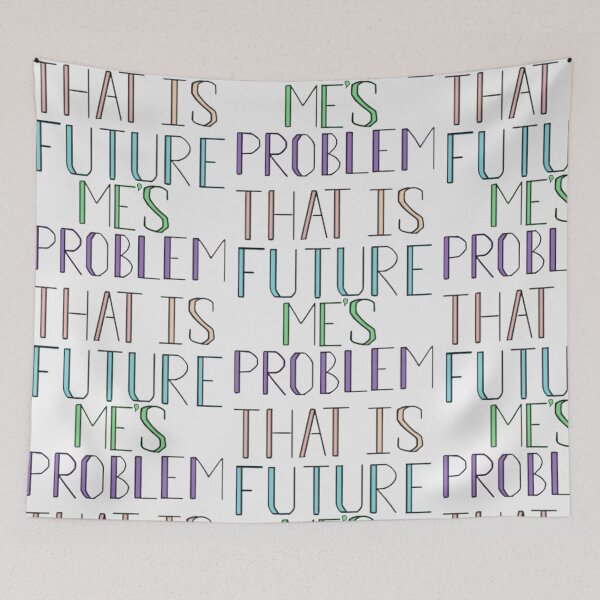 Item preview, That is future me’s problem  designed and sold by Artistkhg.