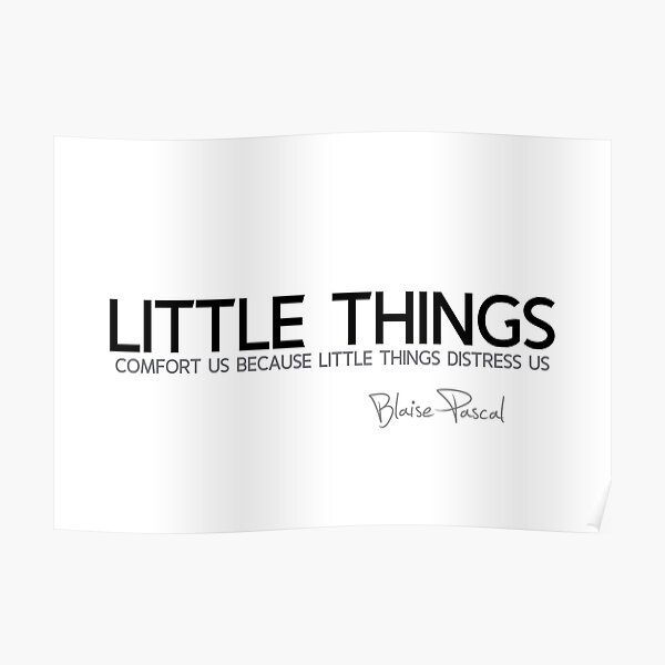 little things - blaise pascal Poster