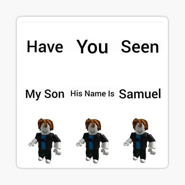 Have U Seen My Son Samuel Sticker By Bendeano Redbubble - flamingo memes roblox