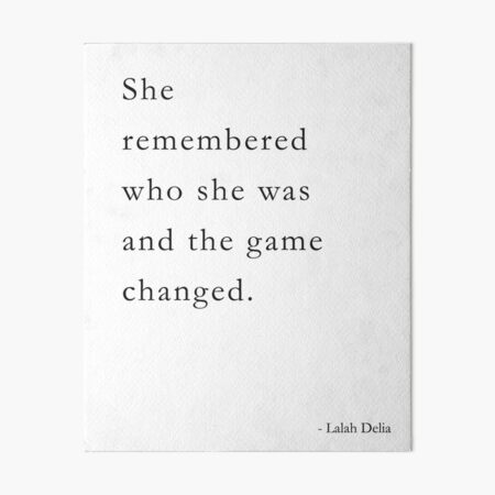 She remembered who she was and the game changed. Inspirational Lalah Delia Art Board Print
