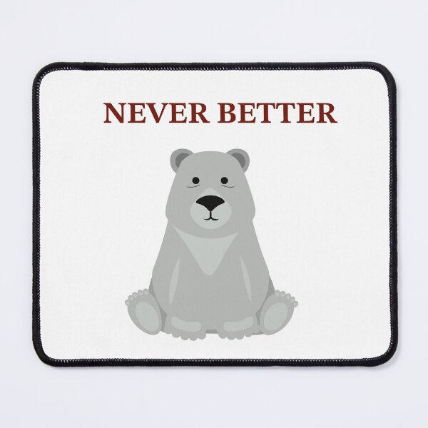 Item preview, Never Better designed and sold by MyFluffyCloud.