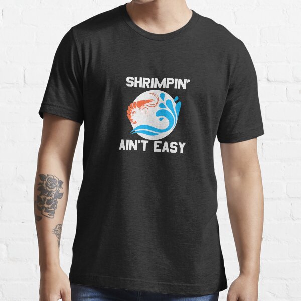 shrimpin aint easy shirt