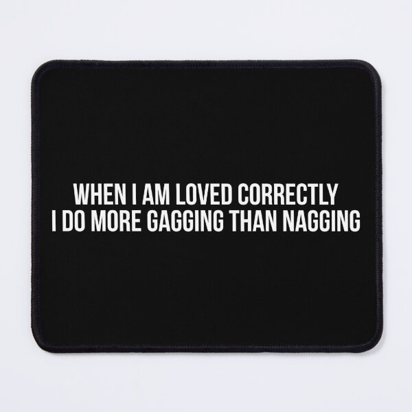 Item preview, When i am loved correctly i do more gagging than nagging  designed and sold by Laura-stbr.