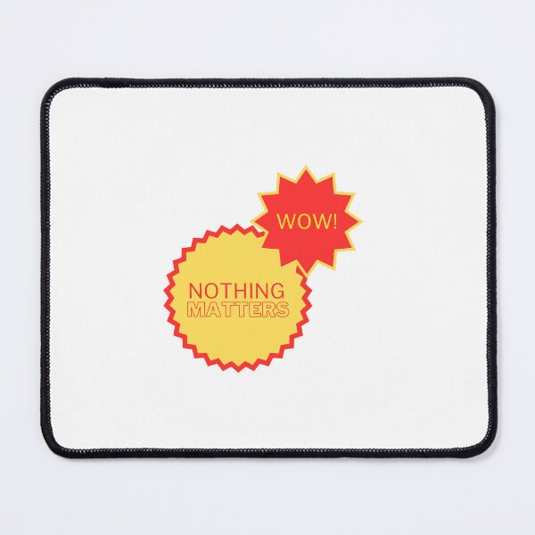 Item preview, Wow! Nothing Matters designed and sold by emkaygertz.