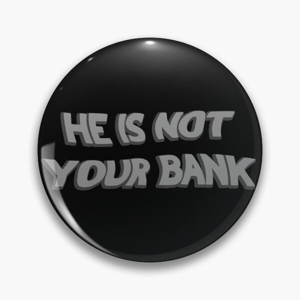 Item preview, He Is Not Your Bank designed and sold by LudwikeArts.