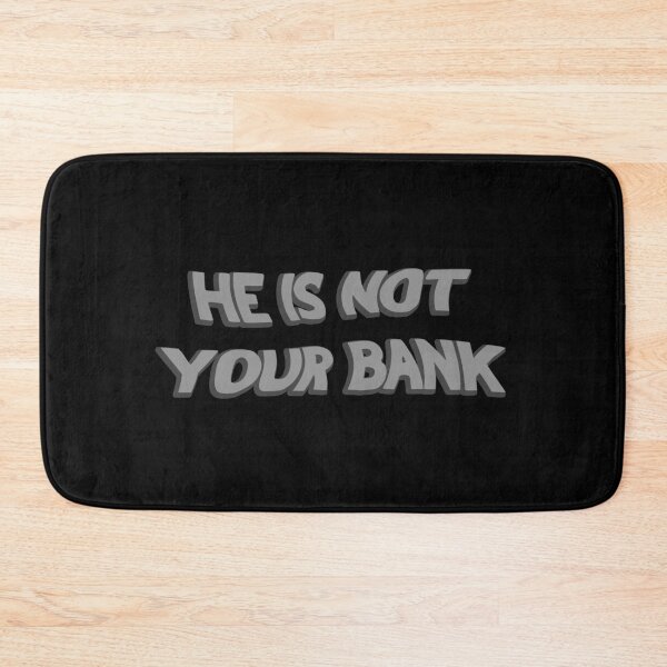 Item preview, He Is Not Your Bank designed and sold by LudwikeArts.