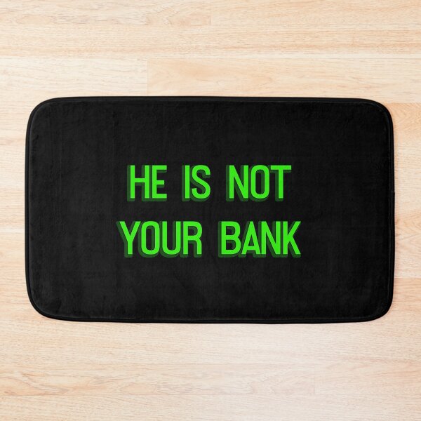Item preview, He Is Not Your Bank designed and sold by LudwikeArts.