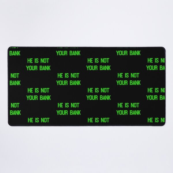 Item preview, He Is Not Your Bank designed and sold by LudwikeArts.