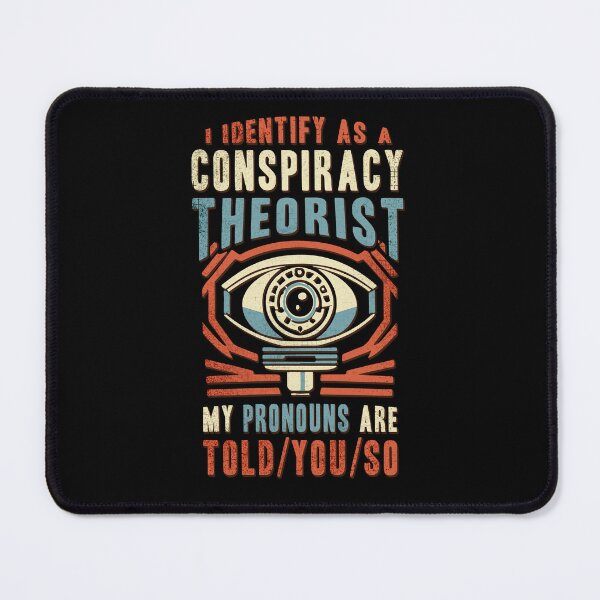 Item preview, I Identify As A Conspiracy Theorist. My Pronuns Are Told/ You/ So designed and sold by NatIntrovertSoc.