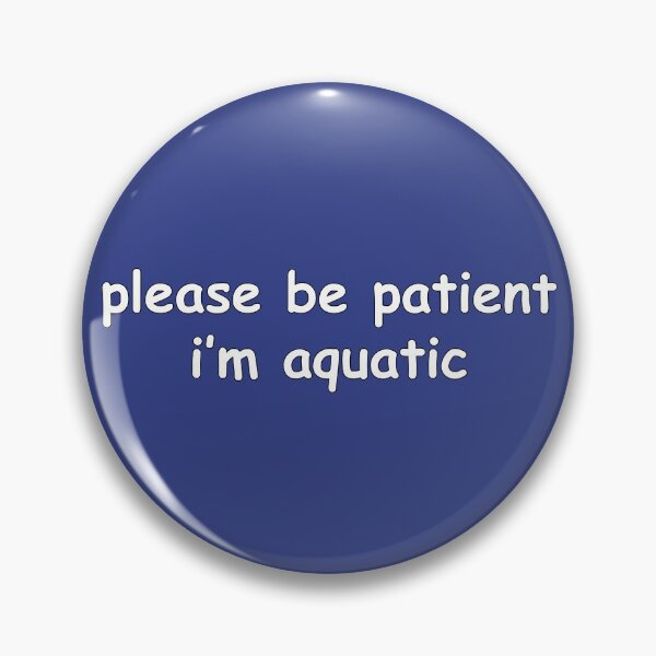 Item preview, Please be patient I'm Aquatic  designed and sold by SourCitrusMerch.