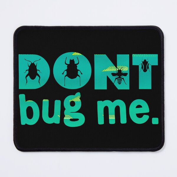 Item preview, Don't Bug Me Shirt designed and sold by PetSafari.