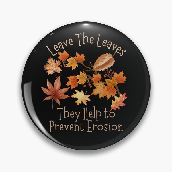 Item preview, Leave The Leaves They Help Prevent Soil Erosion Design designed and sold by EarthArtDesigns.